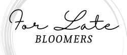 For Late Bloomers